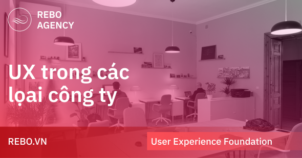 Nền tảng User Experience: UX trong các loại hình công ty