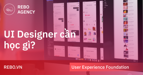 Nền tảng User Experience: UI Designer cần học những gì?